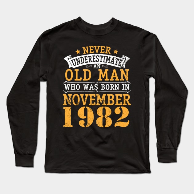 Happy Birthday 38 Years Old To Me You Never Underestimate An Old Man Who Was Born In November 1982 Long Sleeve T-Shirt by bakhanh123